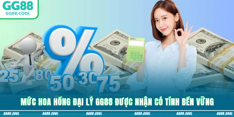 Mức hoa hồng đại lý GG88 được nhận có tính bền vững