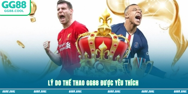 Lý do Thể thao GG88 được yêu thích